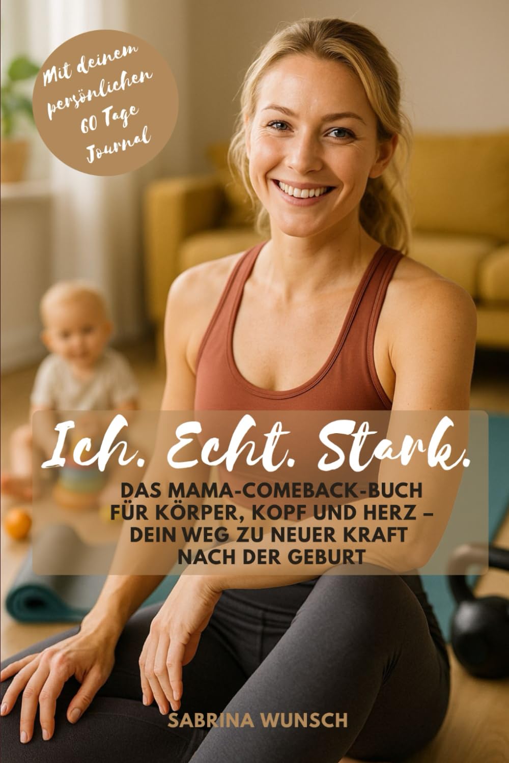 Ich. Echt. Stark.: Das Mama-Comeback Buch für Körper, Kopf und Herz - Dein Weg zu neuer Kraft nach der Geburt Parents & Children