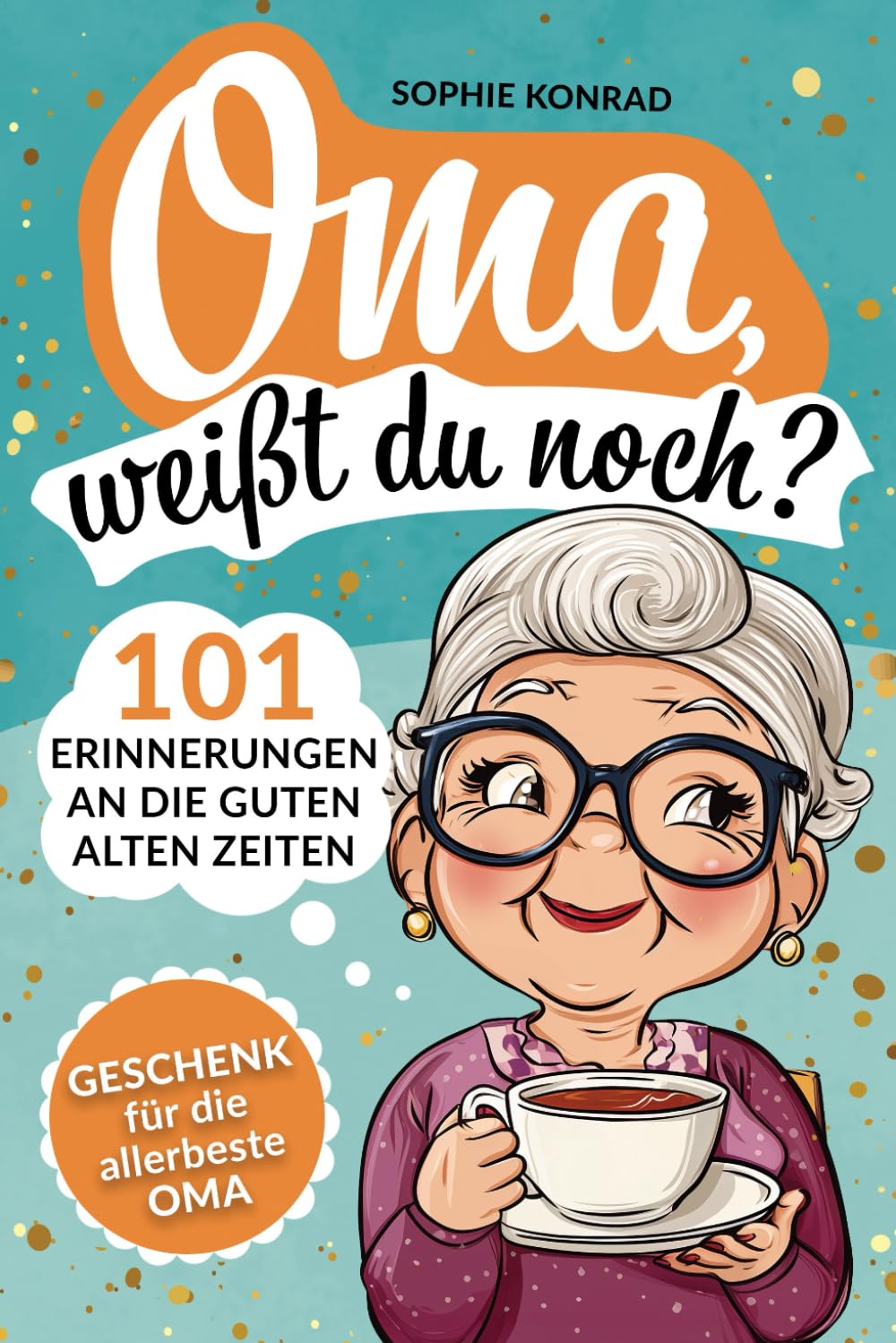 Oma, weißt du noch? 101 Erinnerungen an die guten alten Zeiten – Geschenk für die allerbeste Oma: Eine Zeitreise durch Lieblingsrezepte, Lebensweisheiten und längst vergessene Rituale Lifestyle