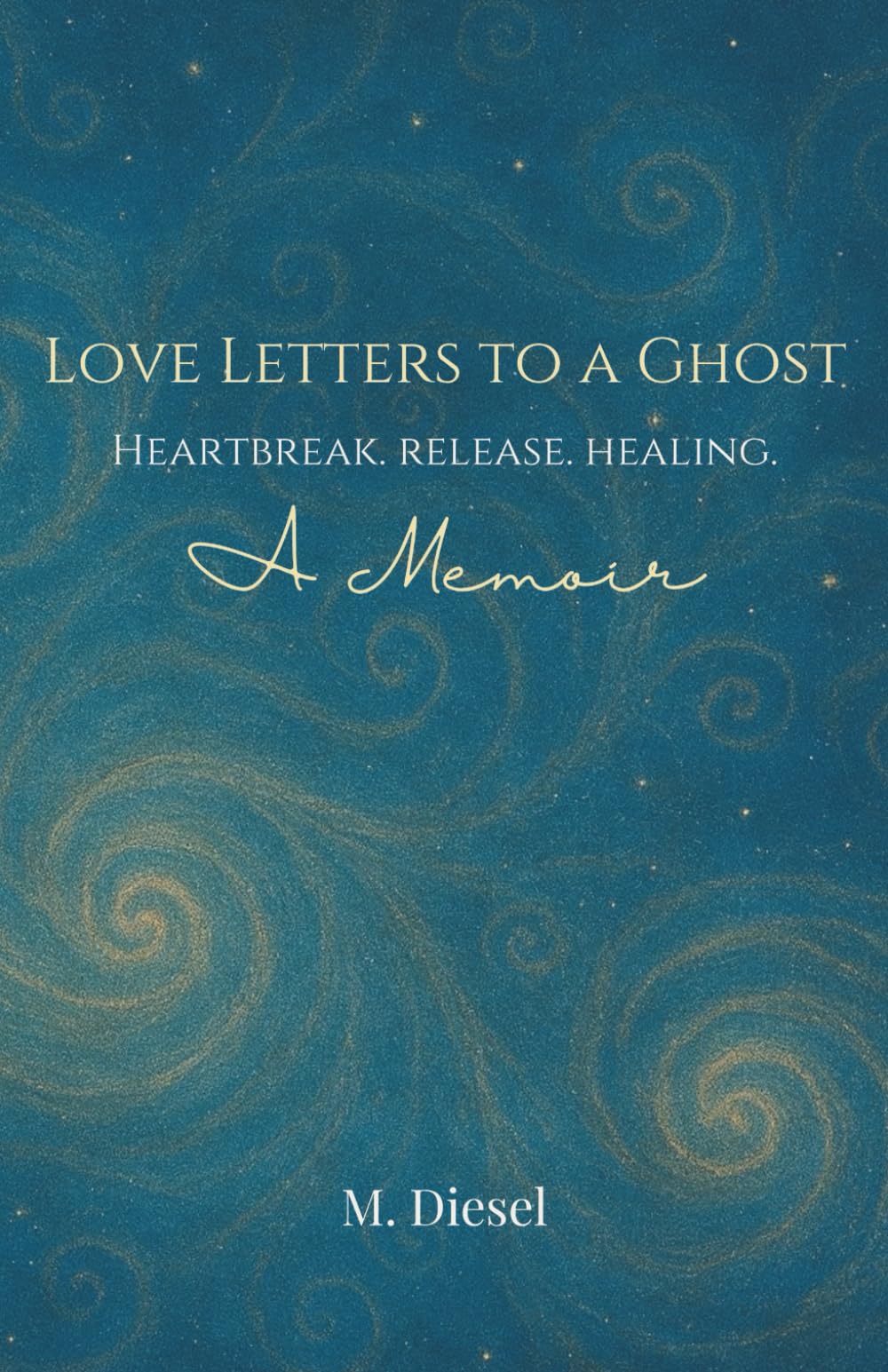Love Letters to a Ghost: Heartbreak. Release. Healing. Art & Literature