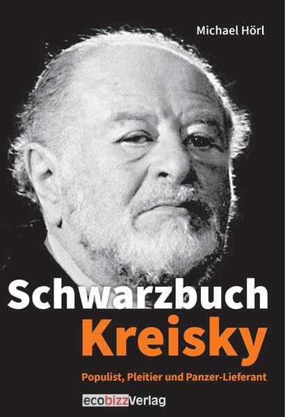 Schwarzbuch Kreisky: Populist, Pleitier und Panzerlieferant Politics & History
