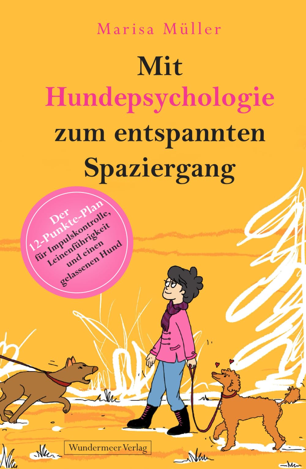 Mit Hundepsychologie zum entspannten Spaziergang: Der 12-Punkte-Plan für Impulskontrolle, Leinenführigkeit und einen gelassenen Hund Pets