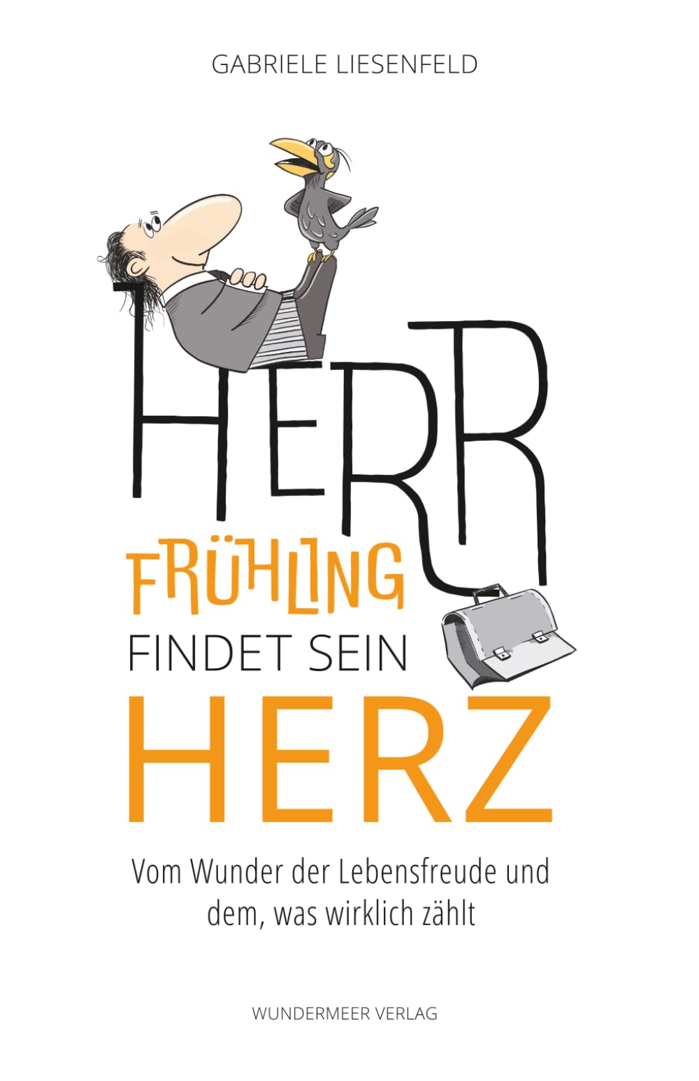 Herr Frühling findet sein Herz: Vom Wunder der Lebensfreude und dem, was wirklich zählt Contemporary literature