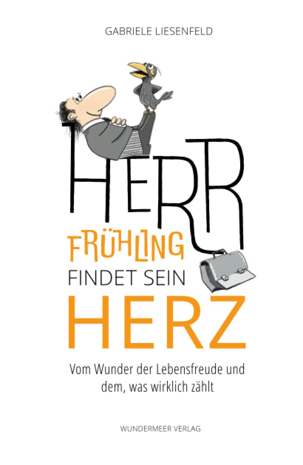 Herr Frühling findet sein Herz: Vom Wunder der Lebensfreude und dem, was wirklich zählt Lifestyle