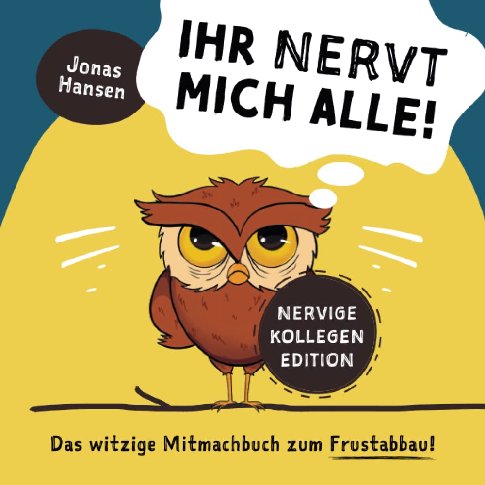 Ihr nervt mich alle! Nervige-Kollegen-Edition: Das witzige Mitmachbuch zum Frustabbau. Lustige Übungen zum Ausfüllen, Kritzeln und Abreagieren. Die Geschenkidee! Business, Finance & Career