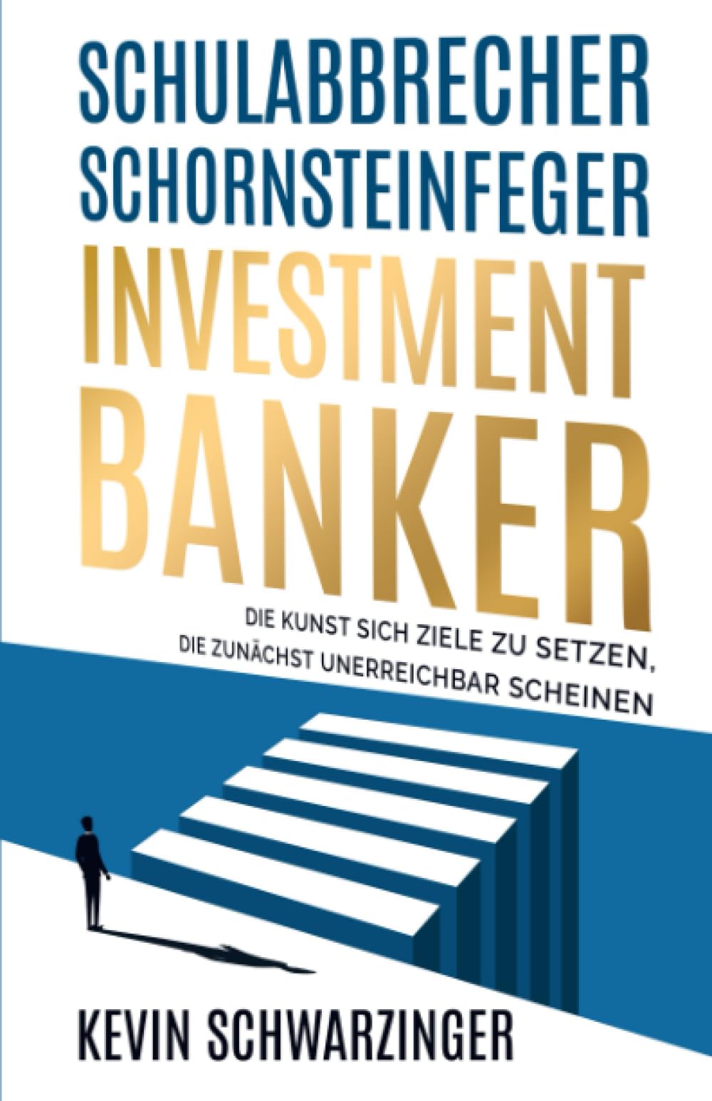 Schulabbrecher, Schornsteinfeger, Investmentbanker: Die Kunst sich Ziele zu setzen, die zunächst unerreichbar scheinen Business, Finance & Career