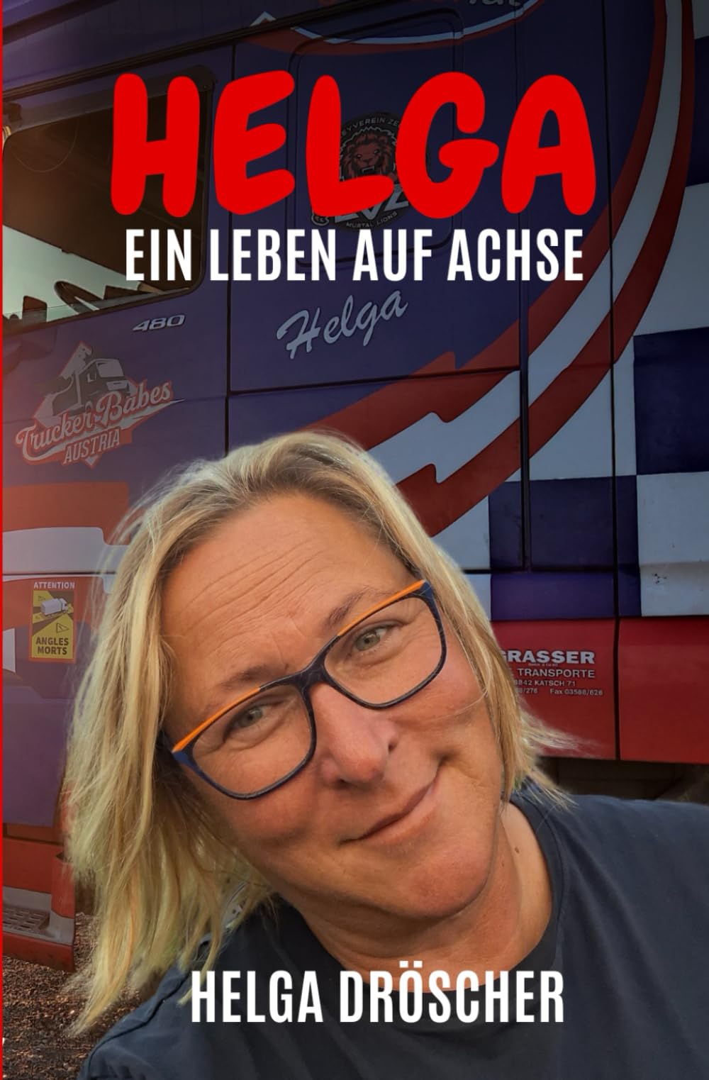 HELGA I Ein Leben auf Achse I Bekannt aus der TV-Serie "Truckerbabes Austria" I Ihre Geschichten & Erzählungen sind voller Abenteuer, überraschender Begegnungen und spannender Herausforderungen Action & Adventure