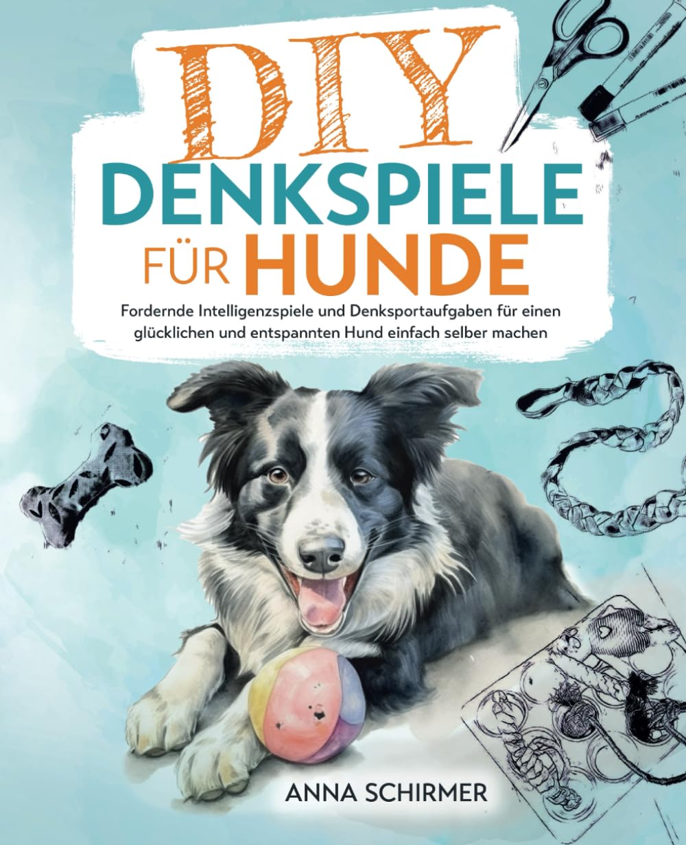 DIY-Denkspiele für Hunde: Fordernde Intelligenzspiele und Denksportaufgaben für einen glücklichen und entspannten Hund einfach selber machen Pets