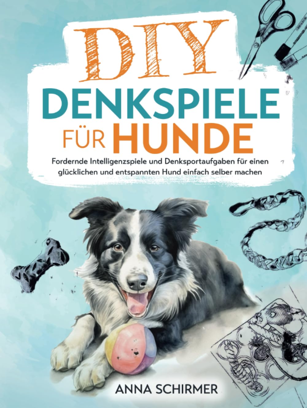 DIY-Denkspiele für Hunde: Fordernde Intelligenzspiele und Denksportaufgaben für einen glücklichen und entspannten Hund einfach selber machen Pets