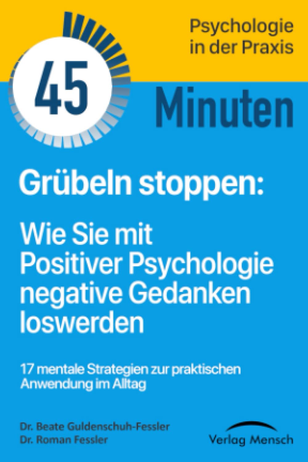 Grübeln stoppen: Wie Sie mit Positiver Psychologie negative Gedanken loswerden (Verlag Mensch TaschenGuide, Band, Band 1) Medicine