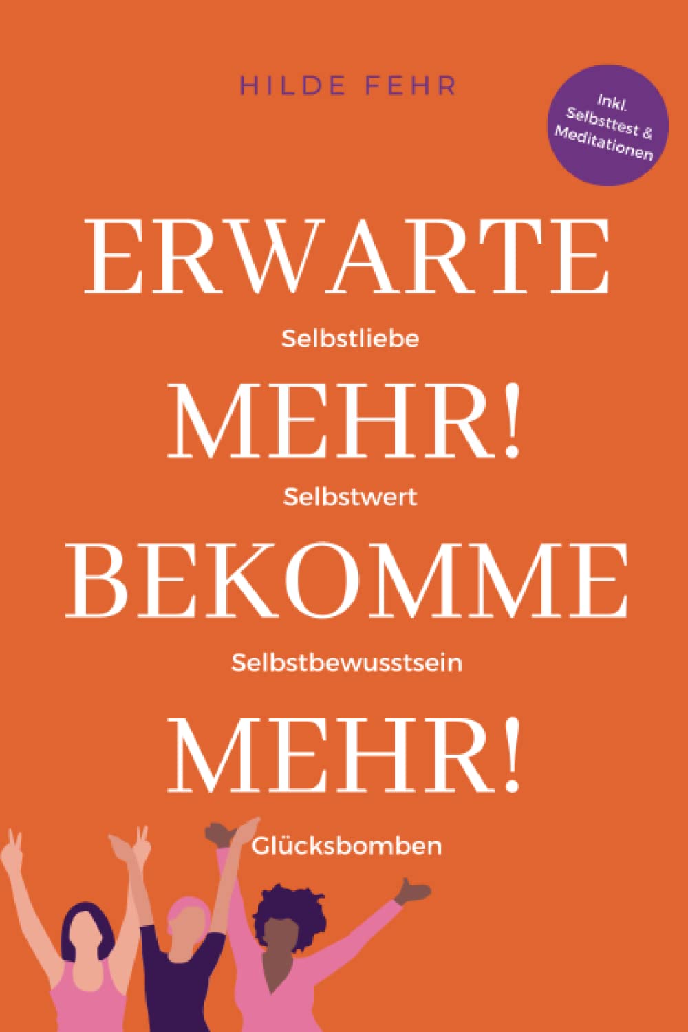 Erwarte mehr! Bekomme mehr!: Zaubere mit mehr Selbstliebe, Selbstbewusstsein und Selbstwert Glücksbomben in dein Leben! Lifestyle