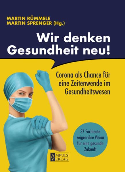 Wir denken Gesundheit neu!: Corona als Chance für eine Zeitenwende im Gesundheitswesen Politics & History