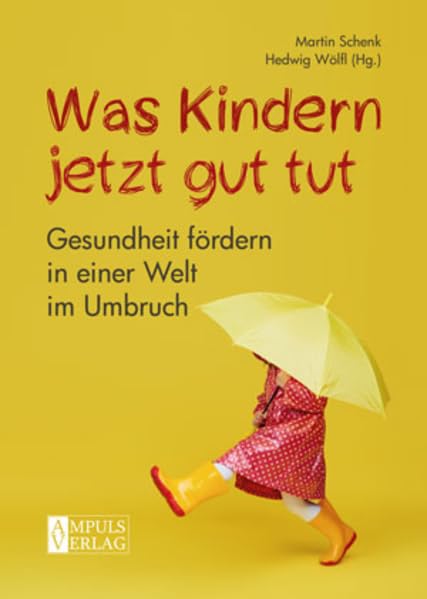 Was Kindern jetzt gut tut: Gesundheit fördern in einer Welt im Umbruch Health, Nutrition & Fitness