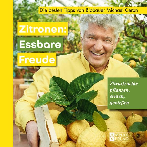 Zitronen: Essbare Freude: Zitrusfrüchte pflanzen, ernten, genießen Garden & Plants