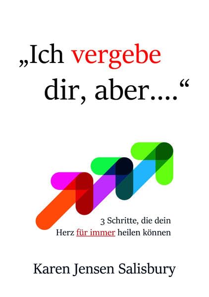 Ich vergebe dir, aber...: 3 Schritte, die dein Herz für immer heilen können Religion & Esotericism