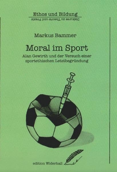 Moral im Sport: Alan Gewirth und der Versuch einer sportethischen Letztbegründung (edition Widerhall: ETHOS und BILDUNG) Law