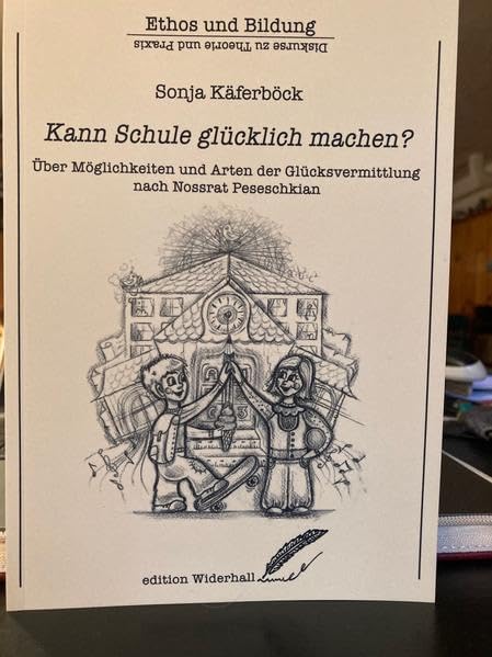 Kann Schule glücklich machen?: Über Möglichkeiten und Arten der Glücksvermittlung nach Nossrat Peseschkian (edition Widerhall: ETHOS und BILDUNG) Parents & Children