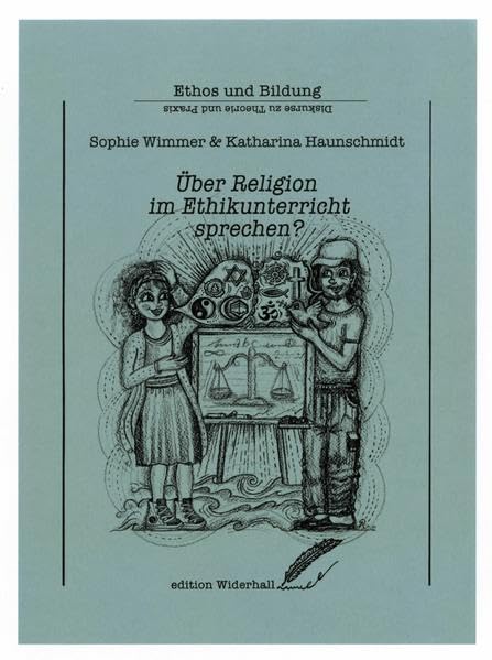Über Religion im Ethikunterricht sprechen?: Analyse und Umsetzung der österreichischen Lehrpläne (edition Widerhall: ETHOS und BILDUNG) Philosophy