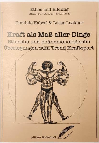 Kraft als Maß aller Dinge: Ethische und phänomenologische Überlegungen zum Trend Kraftsport (edition Widerhall: ETHOS und BILDUNG) Law