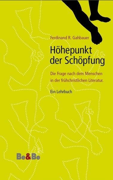 Höhepunkt der Schöpfung. Die Frage nach dem Menschen in der frühchristlichen Literatur: Ein Lehrbuch Social Sciences