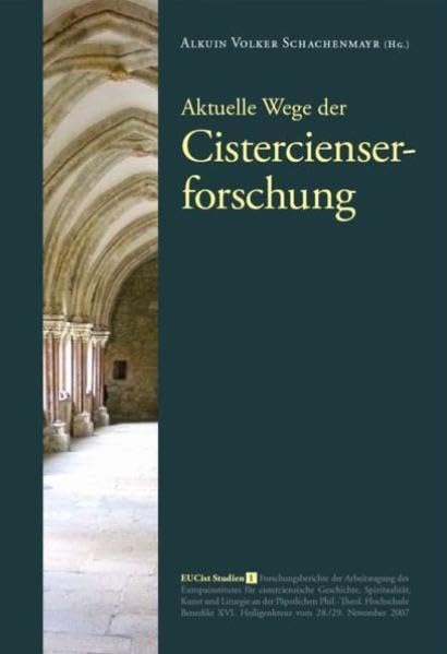 Aktuelle Wege der Cistercienserforschung: Forschungsberichte der Arbeitstagung des Europainstitutes für cisterciensische Geschichte, Spiritualität, Kunst ... XVI. Heiligenkreuz vom 28./29. November 20 Religion & Esotericism