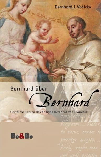 Bernhard über Bernhard: Geistliche Lehren des heiligen Bernhard von Clairvaux Religion & Esotericism