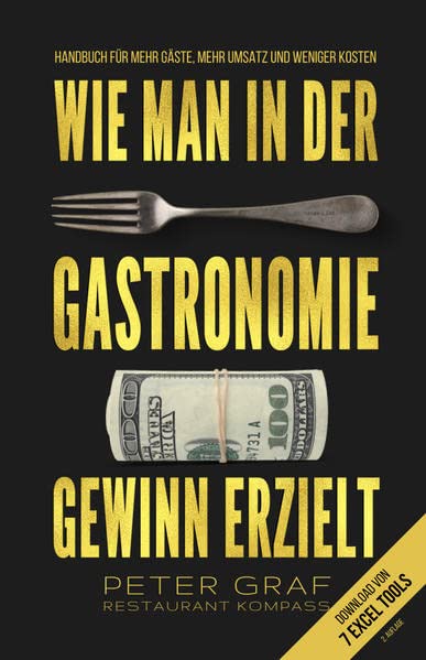Wie man in der Gastronomie Gewinn erzielt – Handbuch für mehr Gäste, mehr Umsatz und weniger Kosten – Download von 7 Excel Tools: 2. ergänzte und überarbeitete Auflage Business, Finance & Career