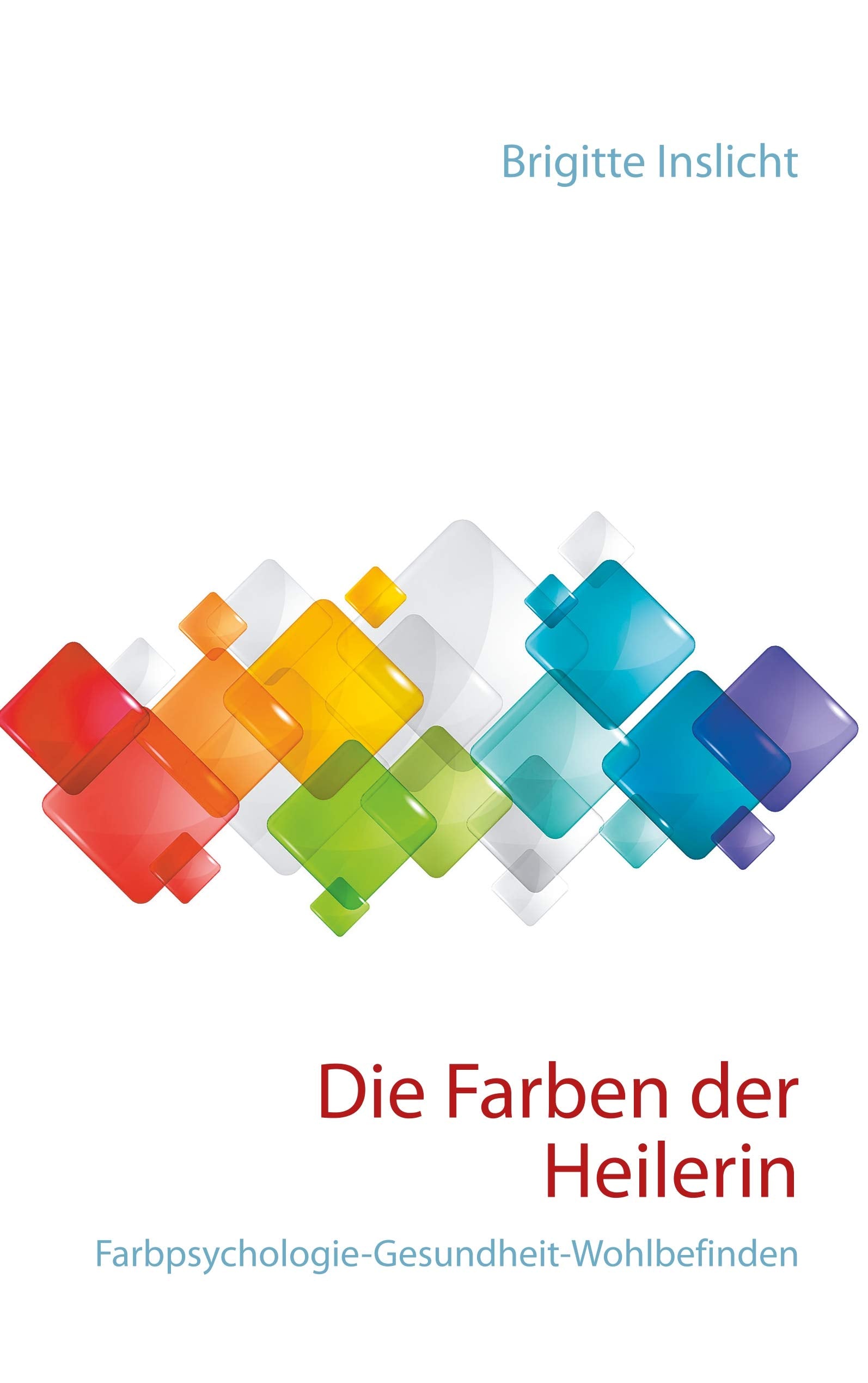 Die Farben der Heilerin: Farbpsychologie-Gesundheit-Wohlbefinden Film, Art & Culture
