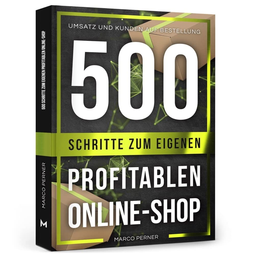 500 Schritte zum eigenen profitablen Online-Shop: Umsatz und Kunden auf Bestellung (2761 Dinge, die ich als Unternehmer gerne früher gewusst hätte) Law