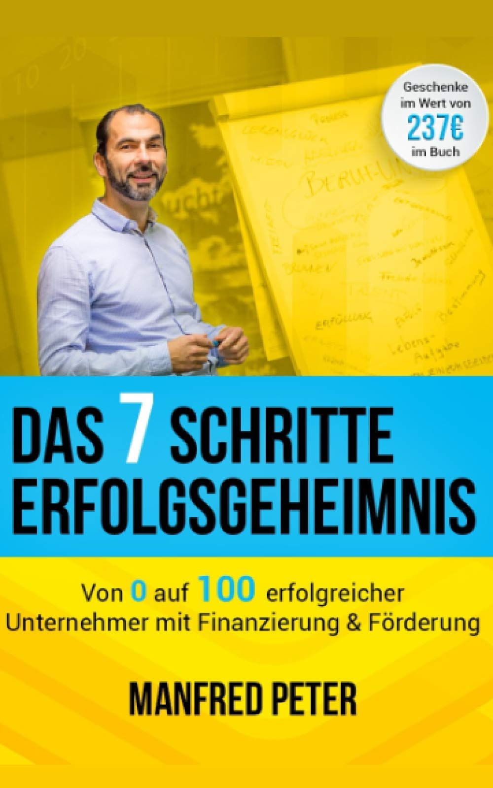Das 7 Schritte Erfolgsgeheimnis - Von 0 auf 100 erfolgreicher Unternehmer mit Finanzierung & Förderung Business, Finance & Career