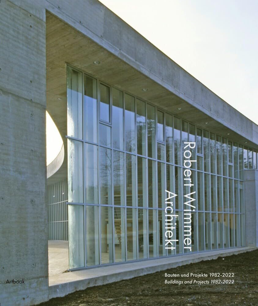 Robert Wimmer Architekt: Bauten und Projekte 1982 - 2022 Architecture