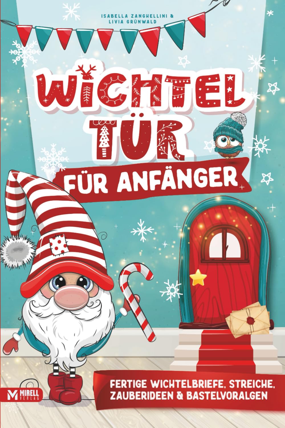 Wichteltür für Anfänger: Das Wichtelbuch mit fertigen Wichtelbriefen zum Ausschneiden, Streichen & Bastelideen für eine stressfreie Adventszeit Poetry