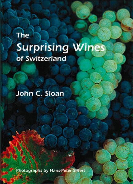 The Surprising Wines of Switzerland: A practical guide to Switzerland's best kept secret Leisure, Home & Garden