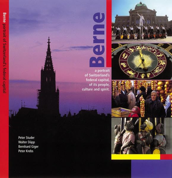 Berne: A portrait of Switzerland's federal capital of its people, culture and spirit Leisure, Home & Garden