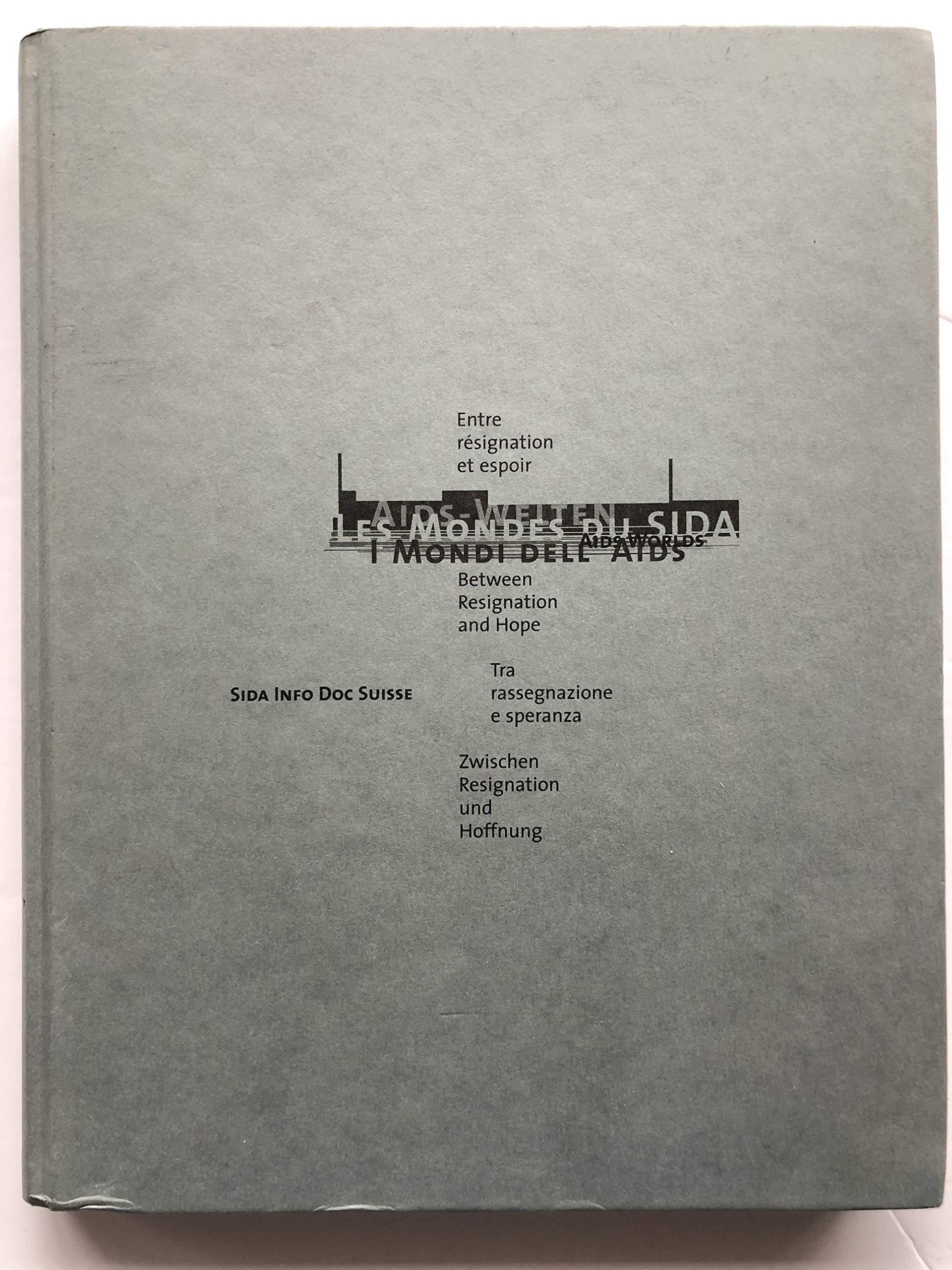 Les mondes du sida /Aids worlds /Aids-Welten /I mondi dell' Aids. Entre resignation et espoir /Between resignation and hope /Zwischen Resignation und Hoffnung /Fra rassegnazione e speranza Books