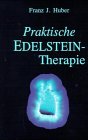 Praktische Edelsteintherapie: Aus jahrelangen, täglich angewandten praktischen Erfahrungen erprobte und bewährte Edelstein-Anwendungen. . . . die Du ... v. Schmerzen, Beschwerden u. Krankheiten Religion & Esotericism