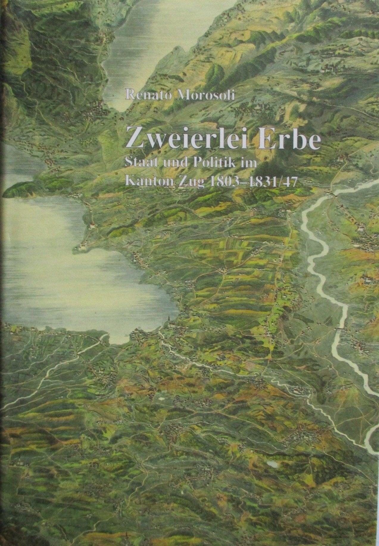 Zweierlei Erbe. Staat und Politik im Kanton Zug 1803-1831/47 nach den Erfahrungen von Ancien Régime und Helvetik Books