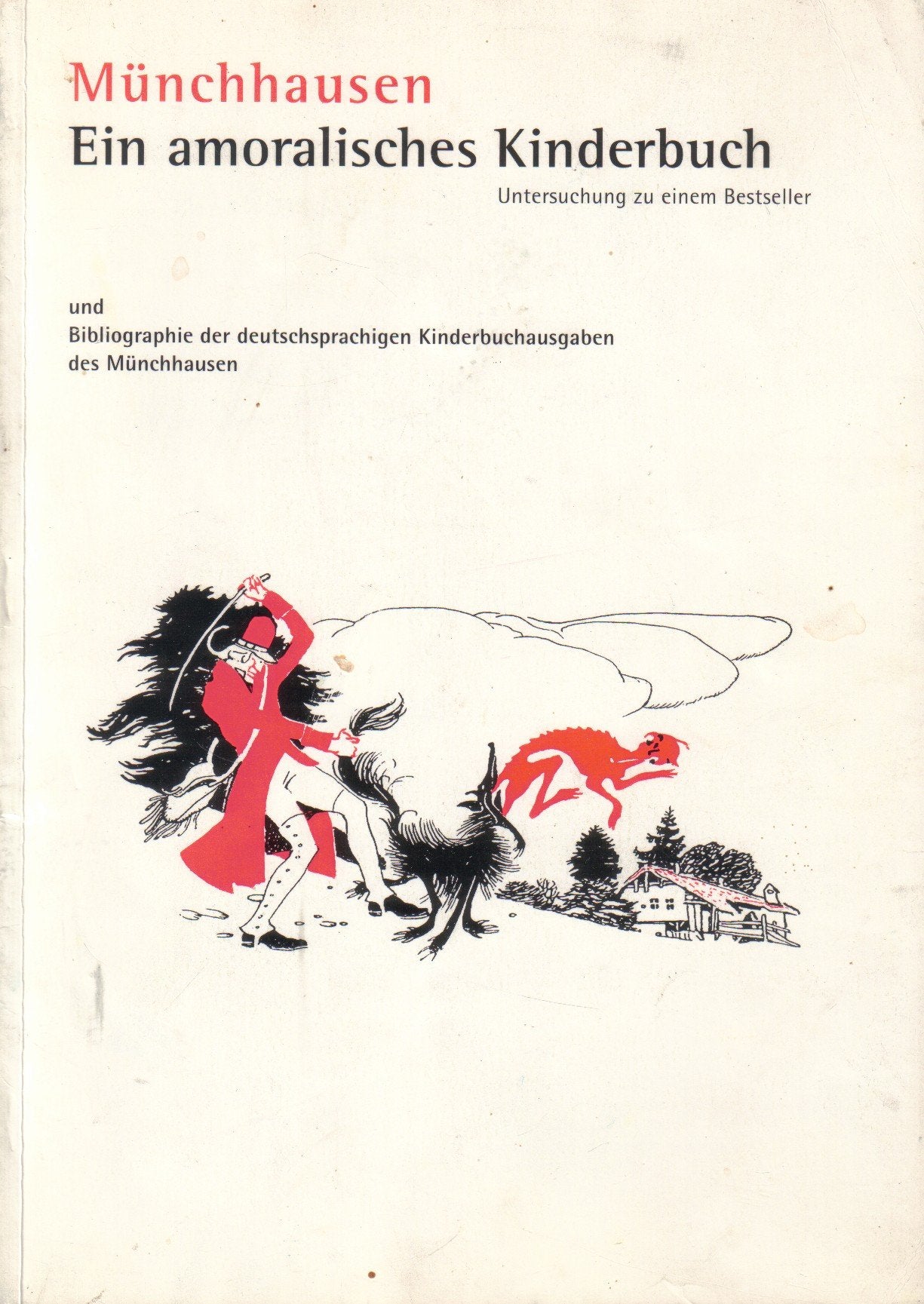 Münchhausen - ein amoralisches Kinderbuch. Untersuchungen zu einem Bestseller und Bibliographie der deutschsprachigen Kinderbuchausgaben des Münchhausen Books