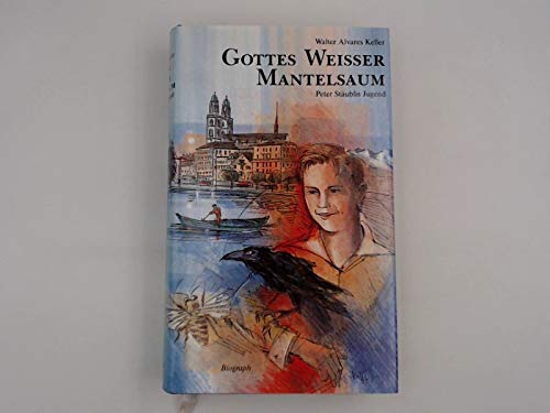 Gottes weißer Mantelsaum: Peter Stäublis Jugend. Roman Fiction
