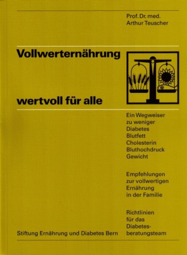 Vollwerternährung - wertvoll für alle: Ein Wegweiser zu weniger Diabetes, Blutfett, Cholesterin, Bluthochdruck, Gewicht. Empfehlungen zur vollwertigen ... Richtlinien für das Diabetesberatungs-Team Health, Nutrition & Fitness