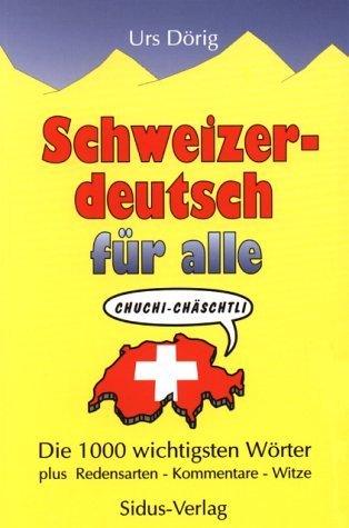 Schweizerdeutsch für alle. Die 1000 wichtigsten Wörter plus Redensarten, Kommentare, Witze Social Sciences