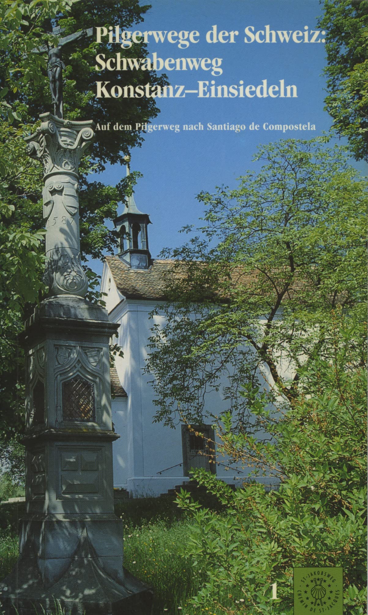 Pilgerwege der Schweiz: Schwabenweg Konstanz-Einsiedeln. Auf dem Pilgerweg nach Santiago de Compostela Travel