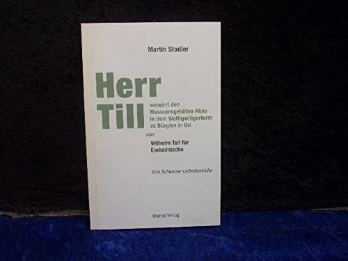 Herr Till verwirrt den Museumsgehilfen Alois in dem Wattigwiligerturm zu Bürglen in Uri: Wilhelm Tell für Einheimische Contemporary literature Books