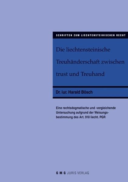 Die liechtensteinische Treuhänderschaft zwischen trust und Treuhand: Eine rechtsdogmatische und -vergleichende Untersuchung aufgrund der ... PGR (Schriften zum Liechtensteinischen Recht) Law