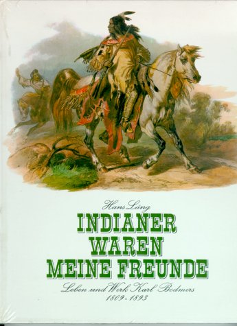 Indianer waren meine Freunde. Leben und Werk Karl Bodmers 1809-1893 Politics & Society