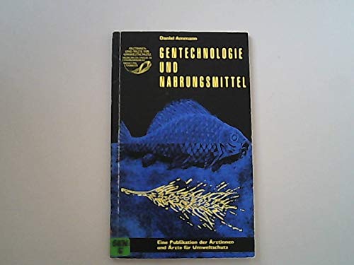 Gentechnologie und Nahrungsmittel : eine Publikation der Ärztinnen und Ärzte für Umweltschutz , . Books