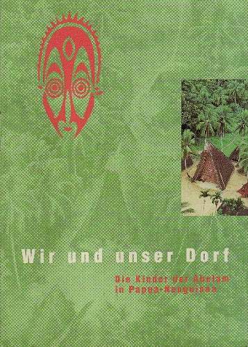 Wir und unser Dorf - Die Kinder der Abelam in Papua-Neuguinea Books