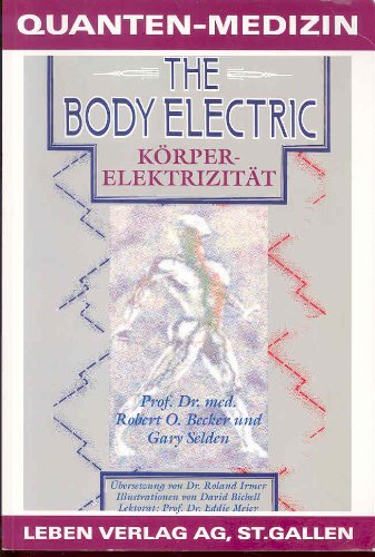 The Body Elevtric. Körperelektirzität. Elektormagnetismus und der Ursprung des Lebens (Quantenmedizin Band 3) Books