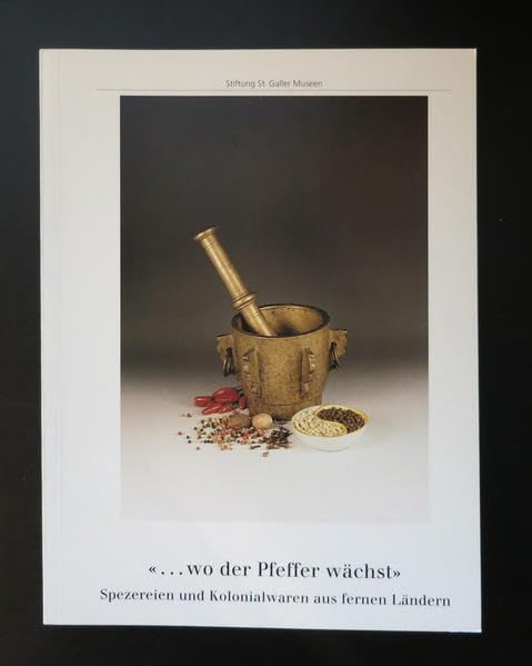 ... wo der Pfeffer wächst: Spezereien und Kolonialwaren aus fernen Ländern Politics & History