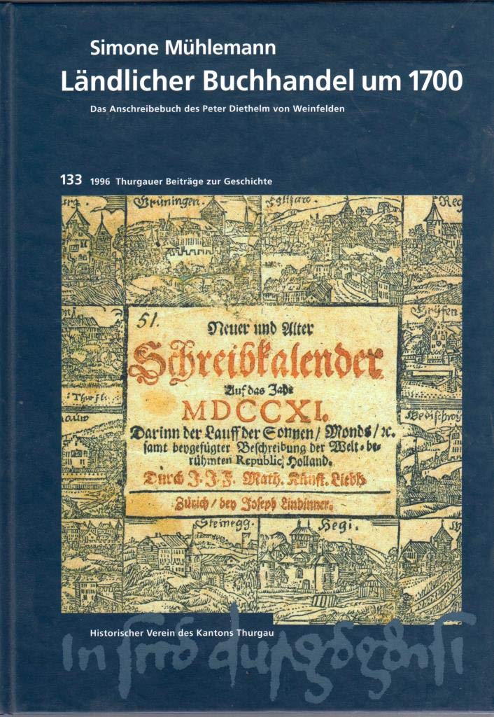 Ländlicher Buchhandel um 1700: Das Anschreibebuch des Peter Diethelm von Weinfelden (Thurgauer Beiträge zur Geschichte) Politics & History