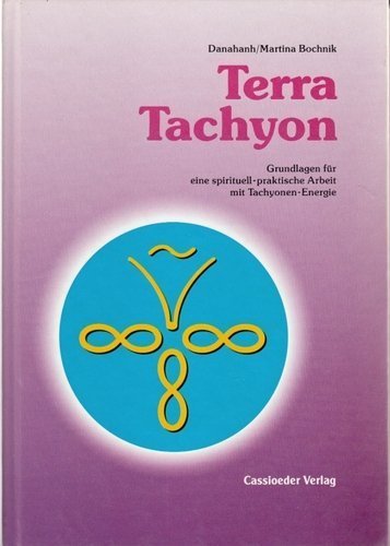 Terra Tachyon. Grundlagen Für Eine Spirituell-Praktische Arbeit Mit Tachyonen Energie Books